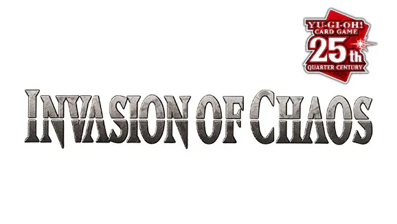 Invasion of Chaos (25th Anniversary Edition) - YuGiOh Card List and Prices Invasion of Chaos (25th Anniversary Edition) - YuGiOh Card List and Prices