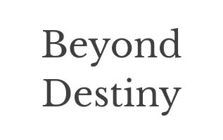 Beyond Destiny