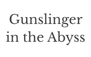 Gunslinger in the Abyss