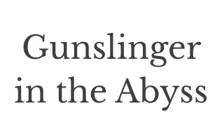 Gunslinger in the Abyss